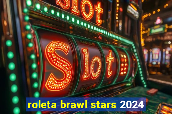 roleta brawl stars 2024